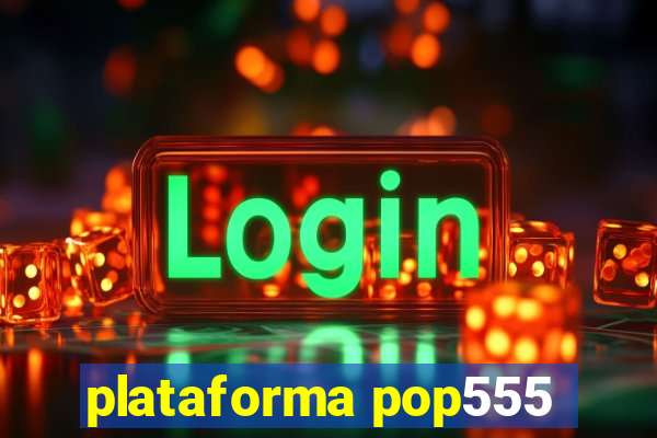 plataforma pop555